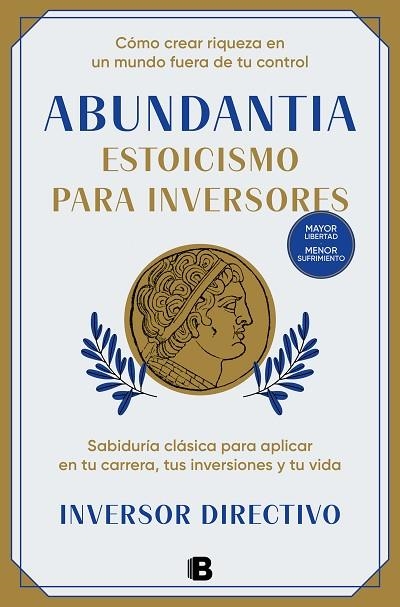 ABUNDANTIA. ESTOICISMO PARA INVERSORES. SABIDURÍA CLÁSICA PARA APLICAR EN TU CARRERA, TUS INVERSIONES Y TU VIDA | 9788466678704 | INVERSOR DIRECTIVO