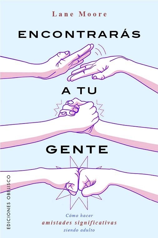 ENCONTRARÁS A TU GENTE. CÓMO HACER AMISTADES SIGNIFICATIVAS SIENDO ADULTO | 9788411721608 | MOORE, LANE