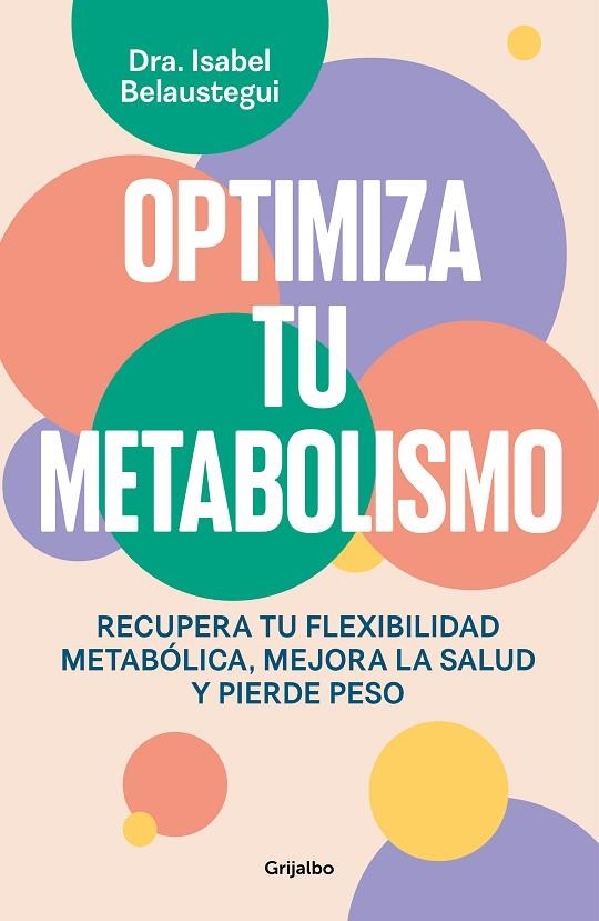 OPTIMIZA TU METABOLISMO. RECUPERA TU FLEXIBILIDAD METABÓLICA, MEJORA LA SALUD Y PIERDE PESO | 9788425367328 | BELAUSTEGUI, ISABEL