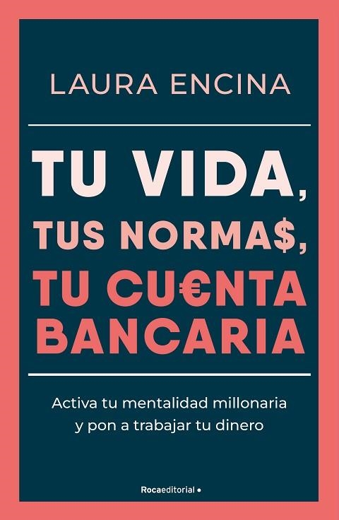 TU VIDA, TUS NORMAS, TU CUENTA BANCARIA. ACTIVA TU MENTALIDAD MILLONARIA Y PON A TRABAJAR TU DINERO | 9788410096431 | ENCINA, LAURA