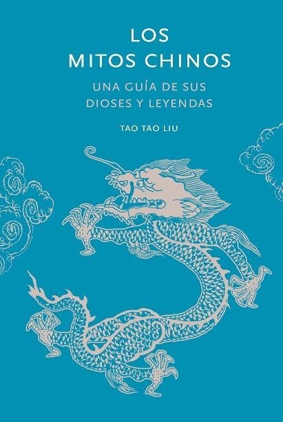 LOS MITOS CHINOS. UNA GUÍA DE SUS DIOSES Y LEYENDAS | 9788412712278 | TAU LIU, TAO