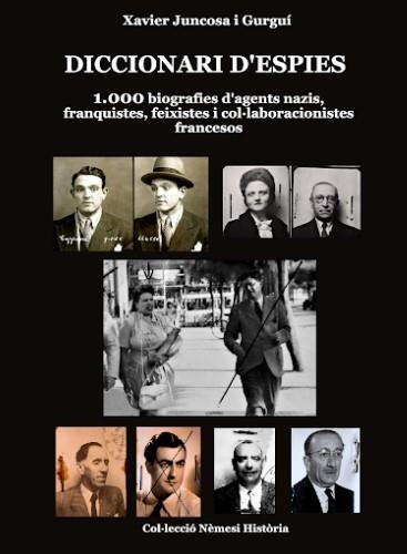 DICCIONARI D'ESPIES  1000 BIOGRAFIES D'AGENTS NAZIS, FRANQUISTES, FEIXISTES I COL·LABORACIONISTES FRA | 9788409606849 | JUNCOSA I GURGUÍ, XAVIER