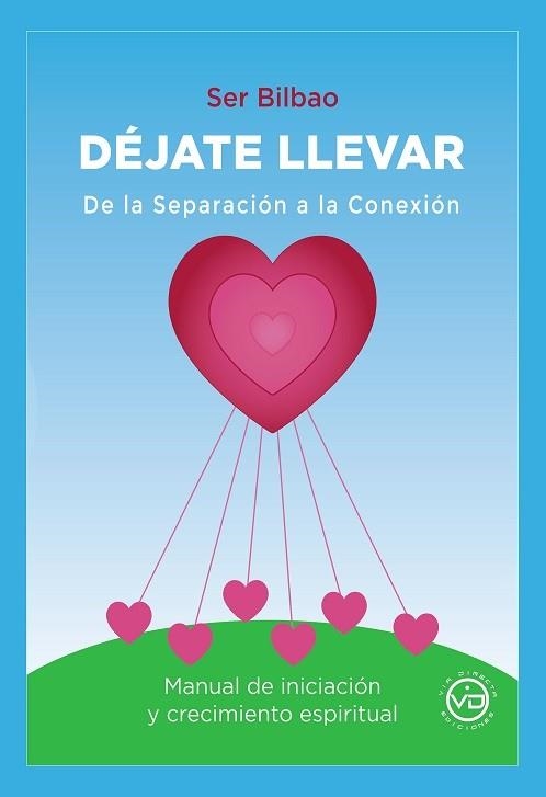 DEJATE LLEVAR. DE LA SEPARACION A LA CONEXION. MANUAL DE INICIACION Y CRECIMIENTO ESPIRITUAL | 9788412754421 | SERGIO BILBAO TAMAYO