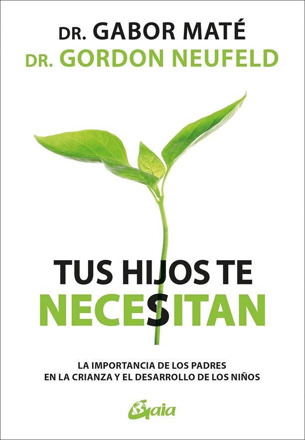 TUS HIJOS TE NECESITAN. LA IMPORTANCIA DE LOS PADRES EN LA CRIANZA Y EL DESARROLLO DE LOS NIÑOS | 9788411081146 | MATÉ, GABOR / NEUFELD, GORDON