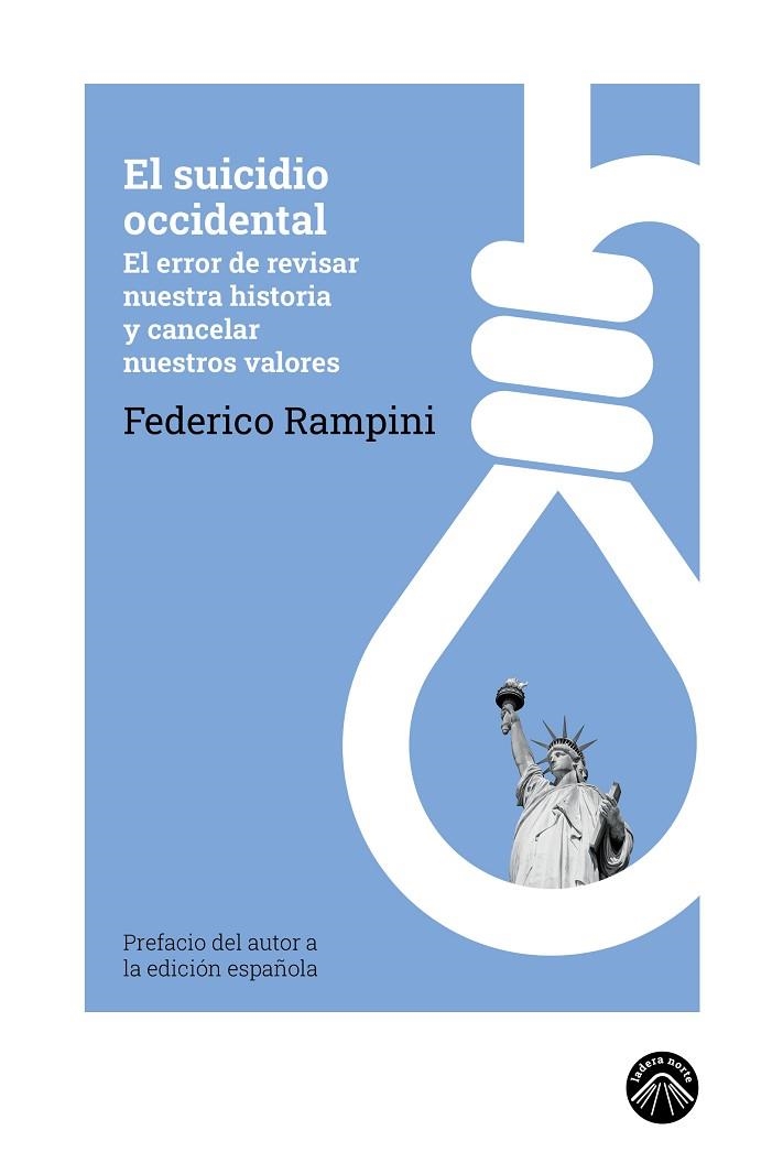 EL SUICIDIO OCCIDENTAL. EL ERROR DE REVISAR NUESTRA HISTORIA  Y CANCELAR  NUESTROS VALORES | 9788412809572 | RAMPINI, FEDERICO