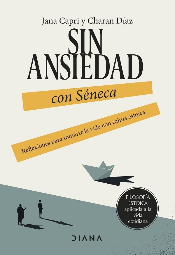 SIN ANSIEDAD CON SÉNECA REFLEXIONES PARA TOMARTE LA VIDA CON CALMA ESTOICA | 9788411191517 | CAPRI, JANA / DÍAZ ARQUILLO, CHARAN