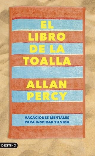 EL LIBRO DE LA TOALLA. VACACIONES MENTALES PARA INSPIRAR TU VIDA | 9788423365159 | PERCY, ALLAN