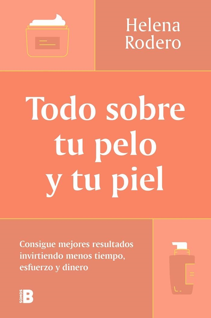 TODO SOBRE TU PELO Y TU PIEL. CONSIGUE MEJORES RESULTADOS INVIRTIENDO MENOS TIEMPO, ESFUERZO Y DINERO | 9788466678988 | RODERO, HELENA