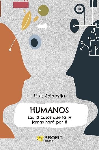 HUMANOS. LAS 10 COSAS QUE LA IA JAMÁS HARÁ POR TI | 9788419841926 | SOLDEVILA VILASIS, LLUIS