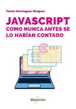 JAVASCRIPT COMO NUNCA ANTES SE LO HABÍAN CONTADO | 9788426738103 | DOMÍNGUEZ MÍNGUEZ, TOMÁS