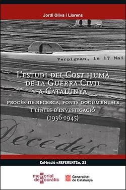 ESTUDI DEL COST HUMÀ DE LA GUERRA CIVIL A CATALUNYA. PROCÉS DE RECERCA, FONTS DOCUMENTALS I LÍNIES D'INVESTIGACIÓ (1936-1945) | 9788410144491 | OLIVA I LLORENS, JORDI