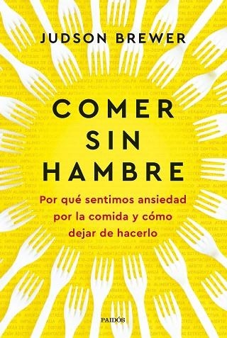 COMER SIN HAMBRE POR QUÉ SENTIMOS ANSIEDAD POR LA COMIDA Y CÓMO DEJAR DE HACERLO | 9788449342547 | BREWER, JUDSON