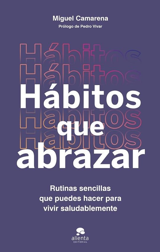 HÁBITOS QUE ABRAZAR RUTINAS SENCILLAS QUE PUEDES HACER PARA VIVIR SALUDABLEMENTE | 9788413443355 | CAMARENA, MIGUEL