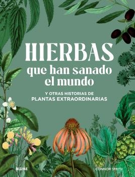 HIERBAS QUE HAN SANADO EL MUNDO Y OTRAS HISTORIAS DE PLANTAS EXTRAORDINARIAS | 9788410048614 | SMITH, CONNOR