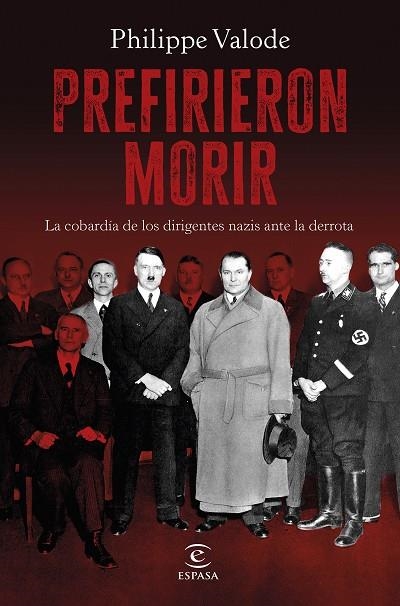 PREFIRIERON MORIR. LA COBARDÍA DE LOS DIRIGENTES NAZIS ANTE LA DERROTA | 9788467073805 | VALODE, PHILIPPE