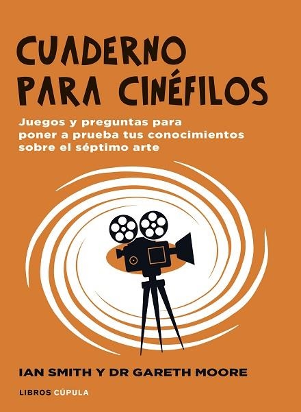 CUADERNO PARA CINÉFILOS. JUEGOS Y PREGUNTAS PARA PONER A PRUEBA TUS CONOCIMIENTOS SOBRE EL SEPTIMO ARTE | 9788448040536 | SMITH, IAN HAYDN / MOORE, GARETH