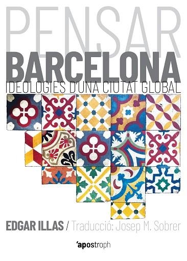 PENSAR BARCELONA. IDEOLOGIES D'UNA CIUTAT GLOBAL | 9788494990021 | ILLAS ARAU, EDGAR