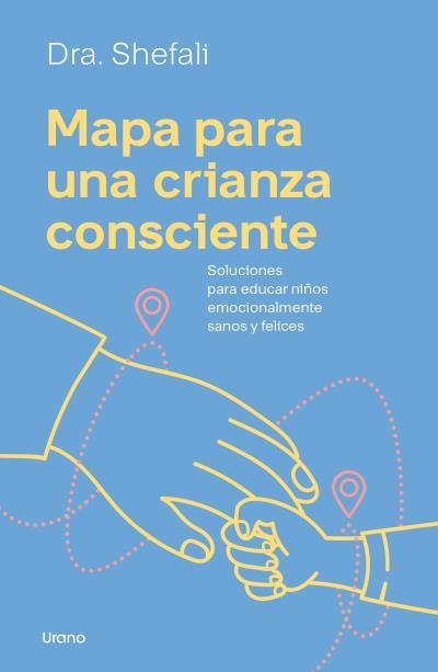 MAPA PARA UNA CRIANZA CONSCIENTE. SOLUCIONES PARA EDUCAR NIÑOS EMOCIONALMENTE SANOS Y FELICES | 9788418714559 | TSABARY, SHEFALI