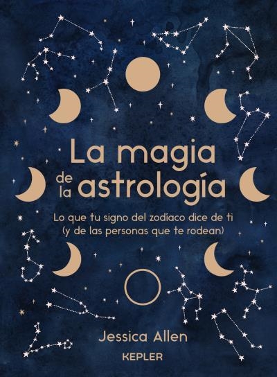 LA MAGIA DE LA ASTROLOGÍA. LO QUE TU SIGNO DEL ZODÍACO DICE DE TI (Y DE LAS PERSONAS QUE TE RODEAN) | 9788416344932 | ALLEN, JESSICA