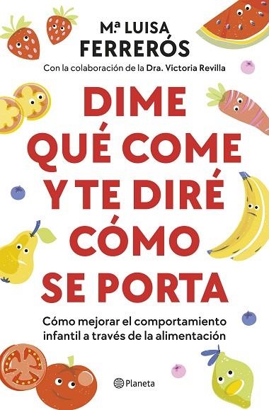 DIME QUÉ COME Y TE DIRÉ CÓMO SE PORTA CÓMO MEJORAR EL COMPORTAMIENTO INFANTIL A TRAVÉS DE LA ALIMENTACIÓN | 9788408289142 | FERRERÓS, MARÍA LUISA / DRA. VICTORIA REVILLA