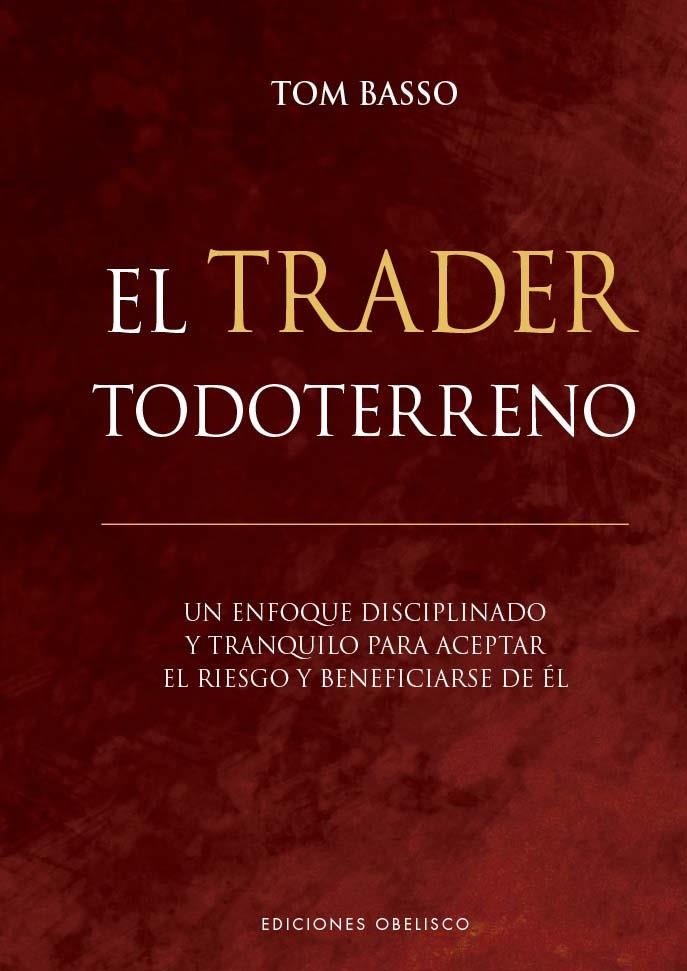 EL TRADER TODOTERRENO. UN ENFOQUE DISCIPLINARIO Y TRANQUILO PARA ACEPTAR EL RIESGO Y BENEFICIARSE DE EL | 9788411721660 | BASSO, TOM