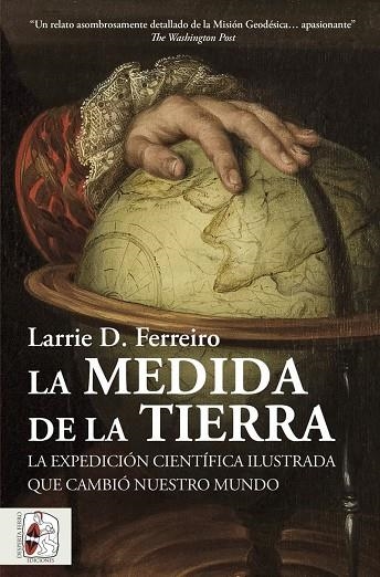 LA MEDIDA DE LA TIERRA. LA EXPEDICIÓN CIENTÍFICA ILUSTRADA QUE CAMBIÓ NUESTRO MUNDO | 9788412806885 | FERREIRO, LARRIE D.