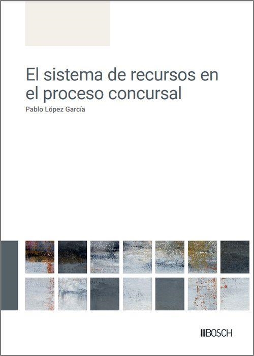 EL SISTEMA DE RECURSOS EN EL PROCESO CONCURSAL | 9788490907702 | LÓPEZ GARCÍA, PABLO