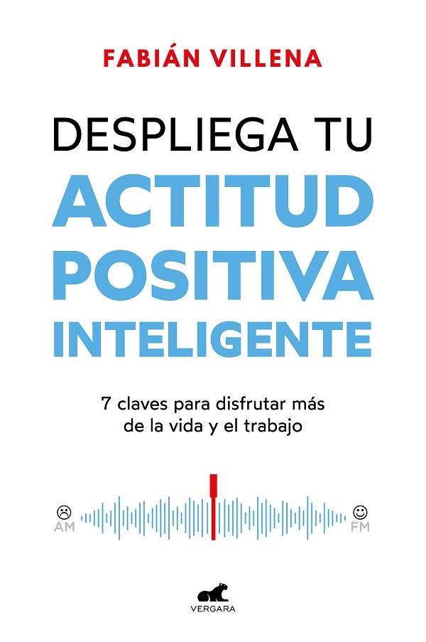 DESPLIEGA TU ACTITUD POSITIVA INTELIGENTE. 7 CLAVES PARA DISFRUTAR MÁS DE LA VIDA Y EL TRABAJO | 9788419820396 | VILLENA, FABIÁN