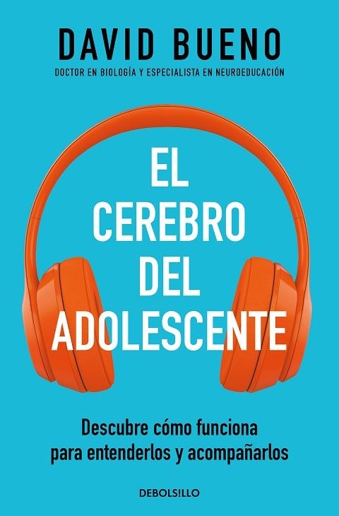 EL CEREBRO DEL ADOLESCENTE. DESCUBRE CÓMO FUNCIONA PARA ENTENDERLOS Y ACOMPAÑARLOS | 9788466377911 | BUENO, DAVID