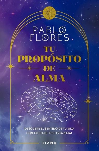 TU PROPÓSITO DE ALMA. DESCUBRE EL SENTIDO DE TU VIDA CON AYUDA DE TU CARTA NATAL | 9788411191722 | FLORES, PABLO