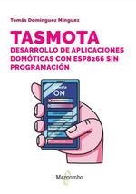 TASMOTA. DESARROLLO DE APLICACIONES DOMÓTICAS CON ESP8266 SIN PROGRAMACIÓN | 9788426738509 | DOMÍNGUEZ MÍNGUEZ, TOMÁS