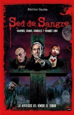 SED DE SANGRE VAMPIROS, ZOMBIS, CANÍBALES Y HOMBRES LOBO: LA APOTEOSIS DEL GÉNERO DE TERROR | 9788418703942 | GARZA, NÉSTOR