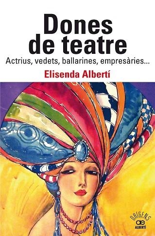 DONES DE TEATRE. ACTRIUS,VEDETS, BALLARINES, EMPRESÀRIES... A LA VENTA 12/9/24 | 9788472461901 | ALBERTÍ CASAS, ELISENDA