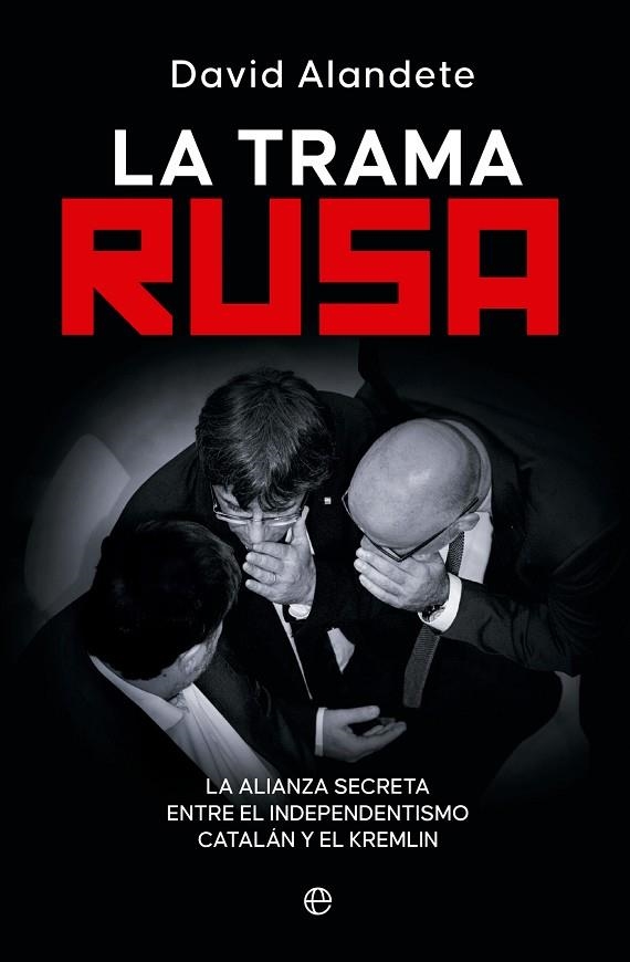 LA TRAMA RUSA. LA ALIANZA SECRETA ENTRE EL INDEPENDENTISMO CATALÁN Y EL KREMLIN | 9788413848488 | ALANDETE, DAVID