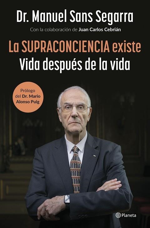 LA SUPRACONCIENCIA EXISTE. VIDA DESPUÉS DE LA VIDA. | 9788408291282 | DR. MANUEL SANS SEGARRA / CEBRIÁN, JUAN CARLOS