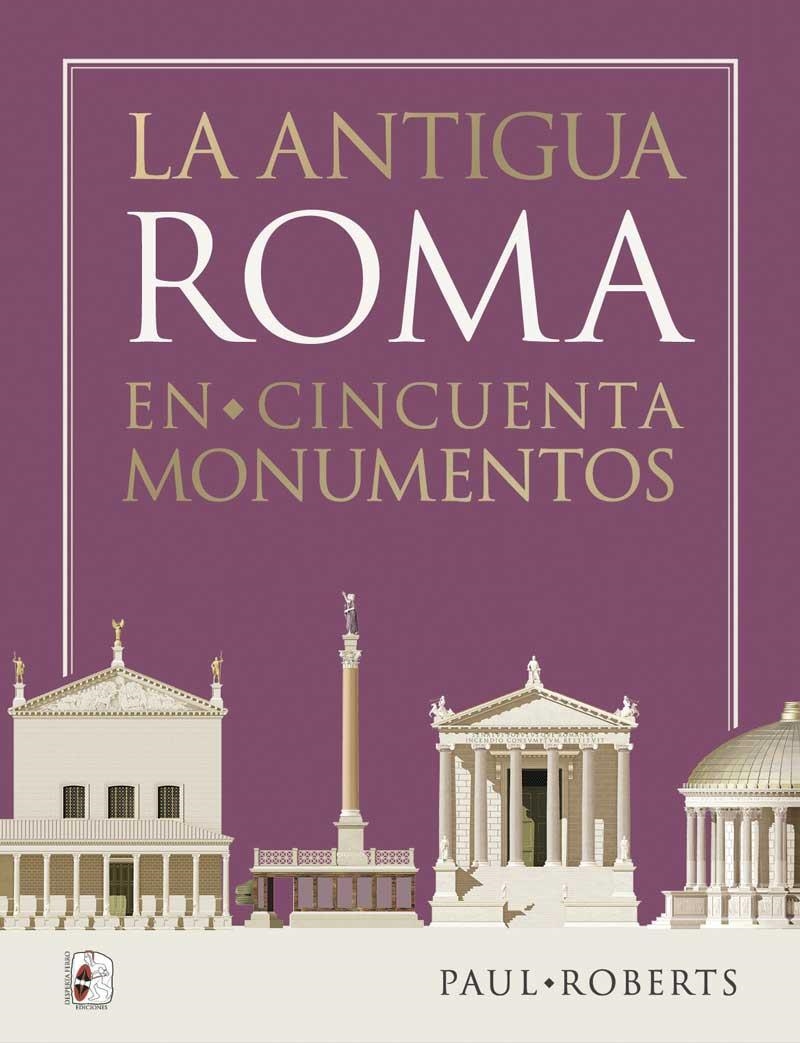 LA ANTIGUA ROMA EN CINCUENTA MONUMENTOS  A LA VENTA 30/10/2024 | 9788412815801 | ROBERTS, PAUL