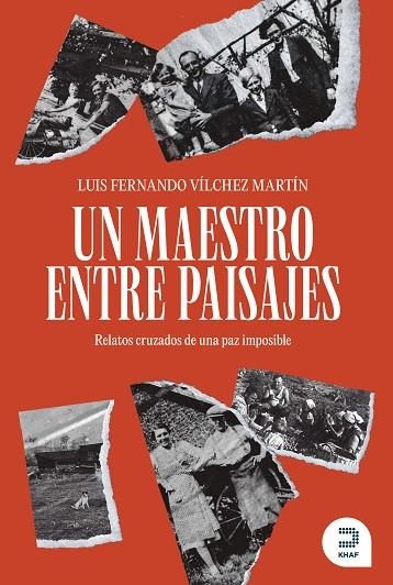 UN MAESTRO ENTRE PAISAJES. RELATOS CRUZADOS DE UNA PAZ IMPOSIBLE | 9788415995562 | VÍLCHEZ MARTÍN, LUIS FERNANDO