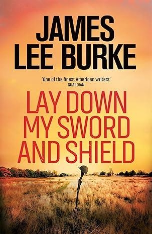 LAY DOWN MY SWORD AND SHIELD | 9781398706392 | BURKE, JAMES LEE