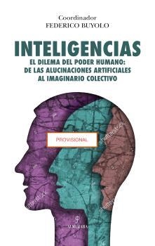 INTELIGENCIAS. EL DILEMA DEL PODER HUMANO: DE LA ALUCINACIONES ARTIFICIALES AL IMAGINARIO COLECTIVO | 9788410523807 | BUYOLO,FEDERICO