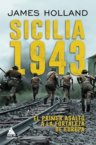 SICILIA 1943 EL PRIMER ASALTO A LA FORTALEZA EUROPA | 9788419703729 | HOLLAND, JAMES