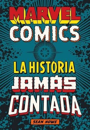 MARVEL COMICS LA HISTORIA JAMÁS CONTADA | 9788417645250 | HOWE, SEAN