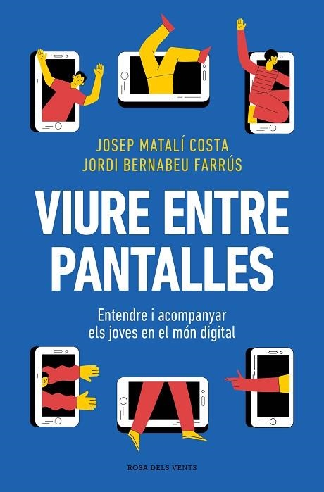 VIURE ENTRE PANTALLES. ENTENDRE I ACOMPANYAR ELS JOVES EN EL MÓN DIGITAL | 9788419756589 | MATALÍ, JOSEP / BERNABEU, JORDI