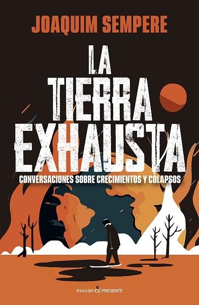 LA TIERRA EXHAUSTA. CONVERSACIONES SOBRE CRECIMIENTOS Y COLAPSOS | 9788412791563 | SEMPERE I CARRERAS, JOAQUIM