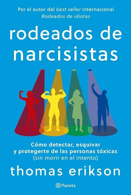 RODEADOS DE NARCISISTAS CÓMO DETECTAR, ESQUIVAR Y PROTEGERTE DE LAS PERSONAS TÓXICAS (SIN MORIR EN EL IN | 9788408291251 | ERIKSON, THOMAS