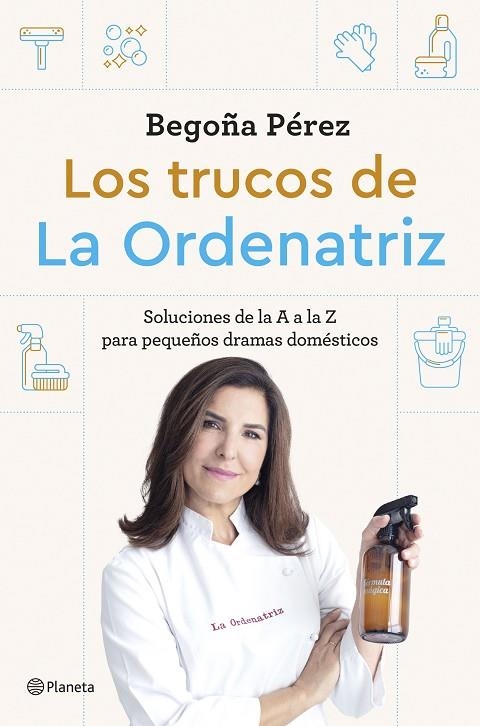 LOS TRUCOS DE LA ORDENATRIZ SOLUCIONES DE LA A A LA Z PARA LOS PEQUEÑOS DRAMAS DOMÉSTICOS | 9788408291244 | BEGO, LA ORDENATRIZ