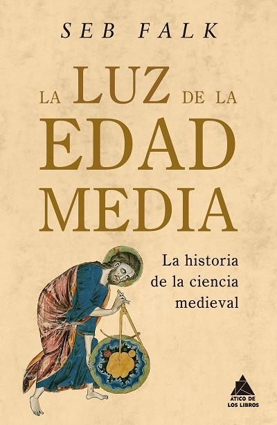 LA LUZ DE LA EDAD MEDIA LA HISTORIA DE LA CIENCIA MEDIEVAL | 9788419703620 | FALK, SEB