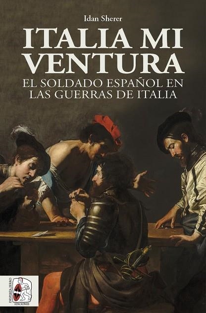 ITALIA MI VENTURA. EL SOLDADO ESPAÑOL EN LAS GUERRAS DE ITALIA | 9788412815856 | SHERER, IDAN