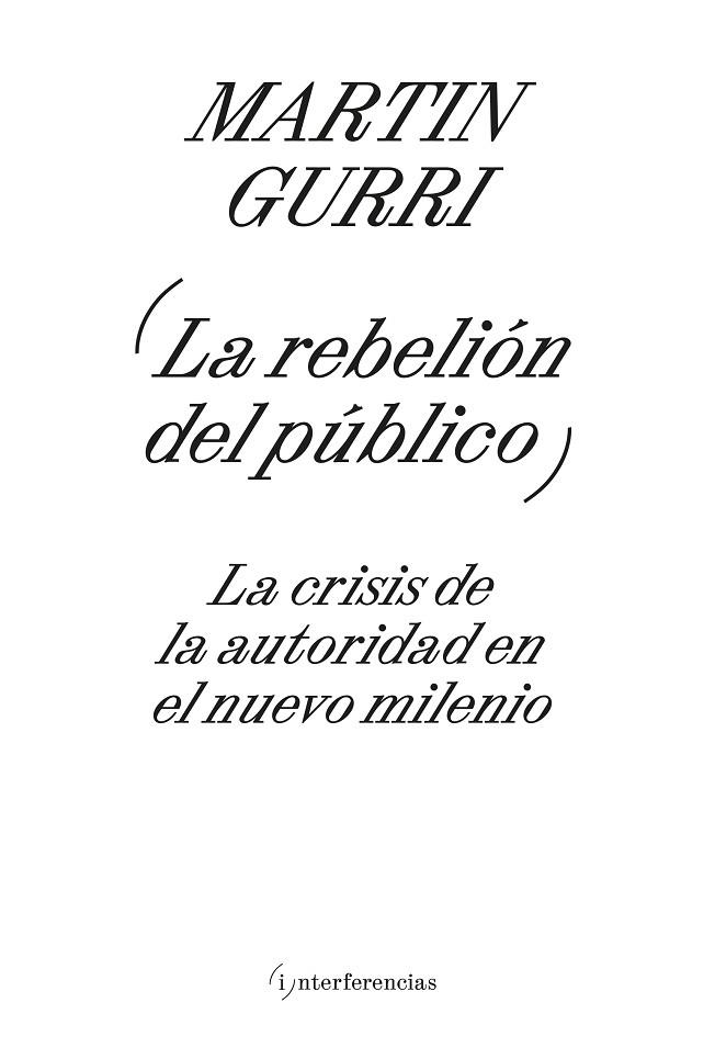 LA REBELIÓN DEL PÚBLICO LA CRISIS DE LA AUTORIDAD EN EL NUEVO MILENIO | 9788419208606 | GURRI, MARTIN