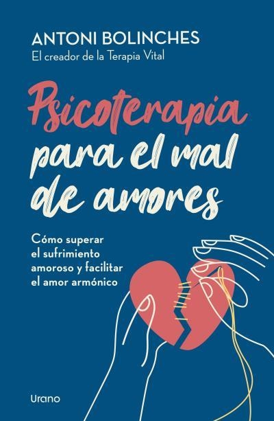 PSICOTERAPIA PARA EL MAL DE AMORES CÓMO SUPERAR EL SUFRIMIENTO AMOROSO Y FACILITAR EL AMOR ARMÓNICO | 9788418714610 | BOLINCHES, ANTONI