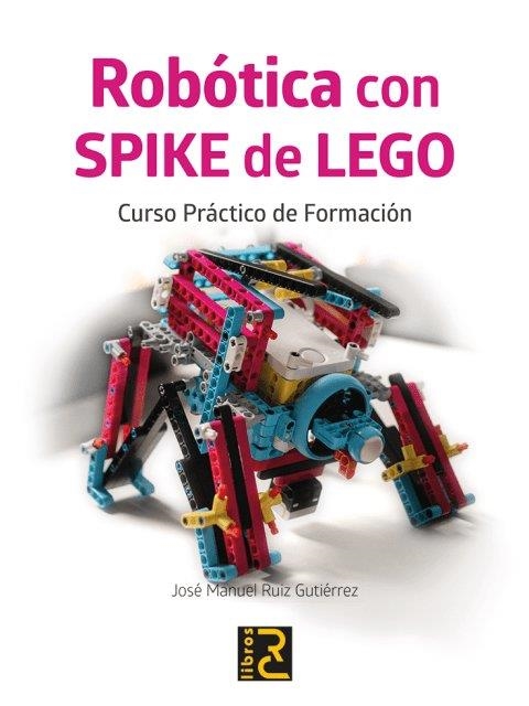 ROBOTICA CON SPIKE DE LEGO CURSO PRACTICO DE FORMACION | 9788412782509